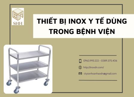 THIẾT BỊ INOX Y TẾ DÙNG TRONG BỆNH VIỆN 